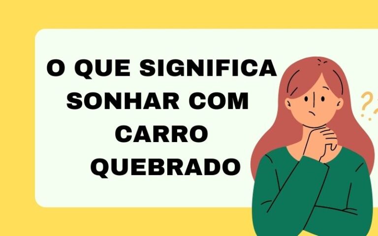 O que significa sonhar com carro quebrado